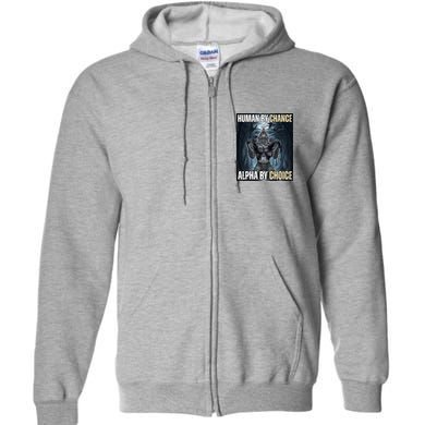 Human By Chance Alpha By Choice Funny Full Zip Hoodie