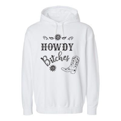 Howdy Bitches Cowboy Howdy Bitches Cowboy Howdy Bitches Garment-Dyed Fleece Hoodie