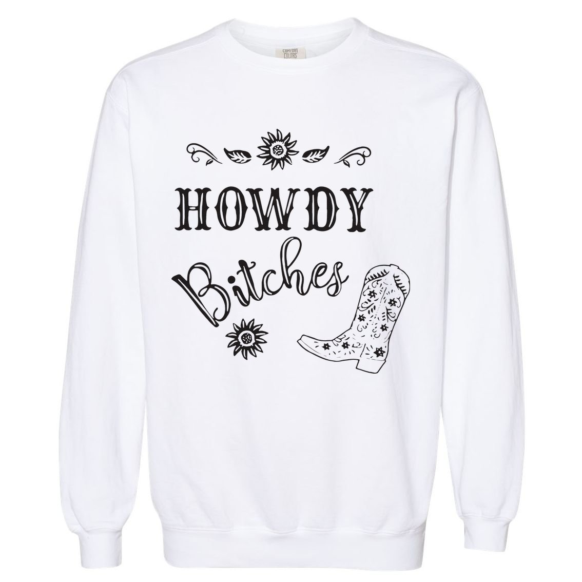Howdy Bitches Cowboy Howdy Bitches Cowboy Howdy Bitches Garment-Dyed Sweatshirt