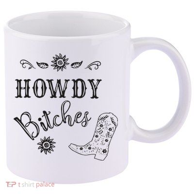 Howdy Bitches Cowboy Howdy Bitches Cowboy Howdy Bitches 11oz C Handle Ceramic Mug