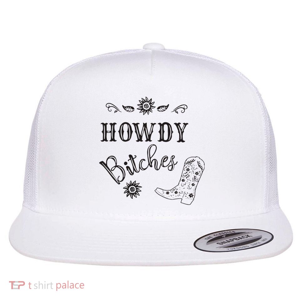 Howdy Bitches Cowboy Howdy Bitches Cowboy Howdy Bitches Flatbill Hat