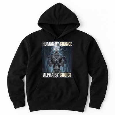 Human By Chance Alpha By Choice Cool Funny Alpha Wolf Meme Hoodie