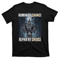 Human By Chance Alpha By Choice Cool Funny Alpha Wolf Meme T-Shirt