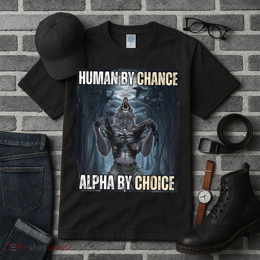 Human By Chance Alpha By Choice Cool Funny Alpha Wolf Meme Tall T-Shirt