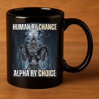 Human By Chance Alpha By Choice Cool Funny Alpha Wolf Meme 11oz C Handle Ceramic Mug