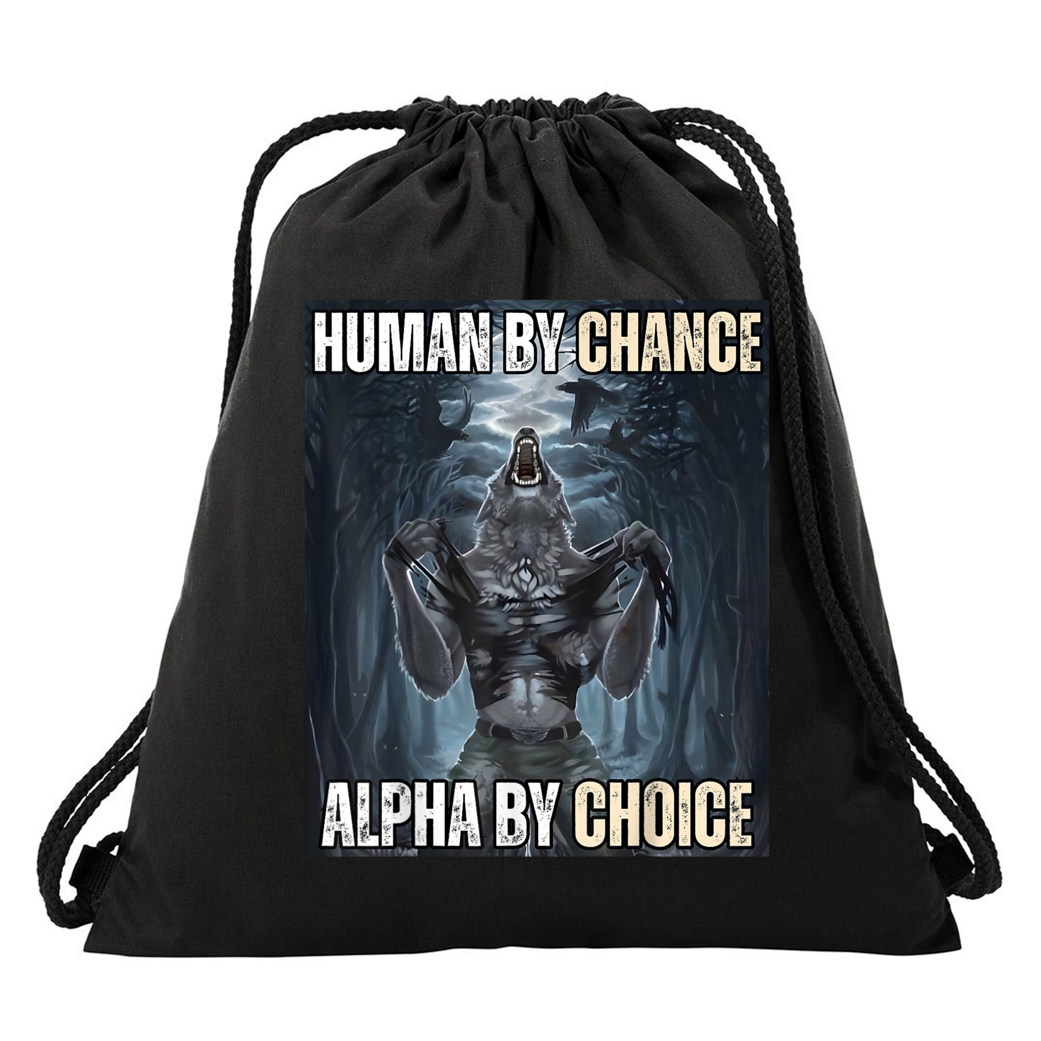 Human By Chance Alpha By Choice Cool Funny Alpha Wolf Meme Drawstring Bag