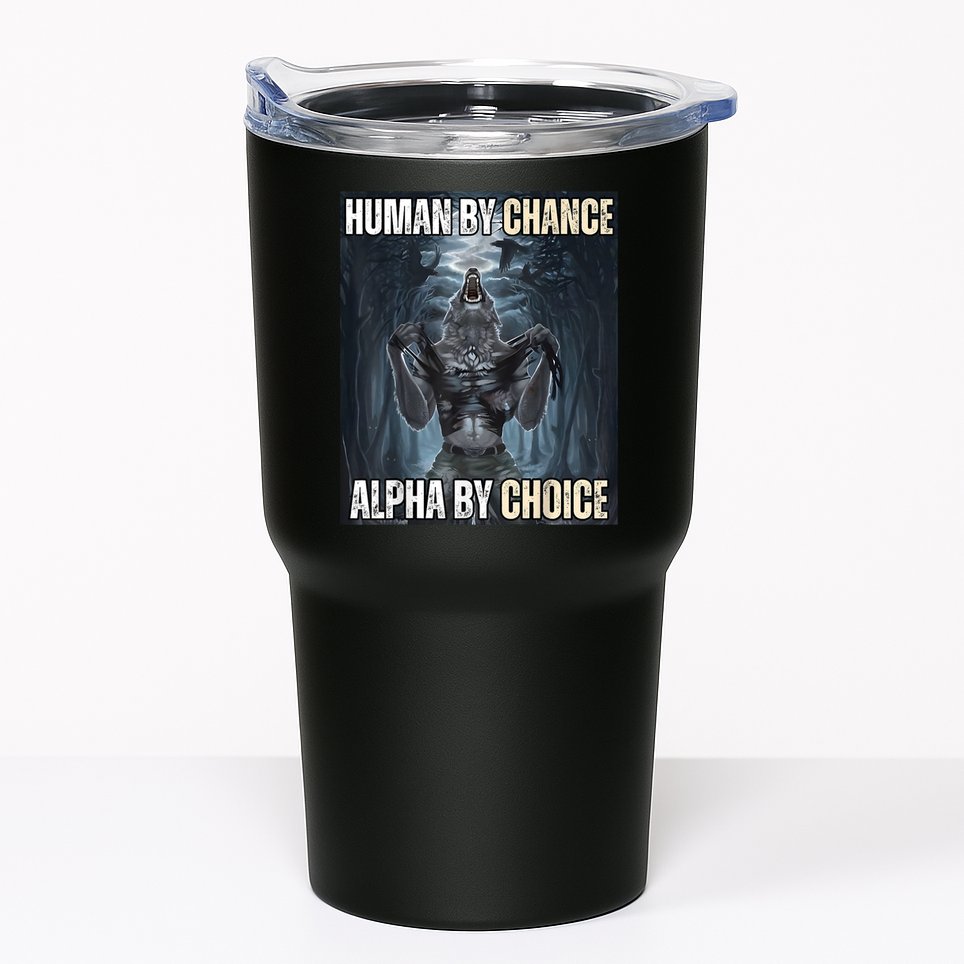 Human By Chance Alpha By Choice Cool Funny Alpha Wolf Meme Tumbler