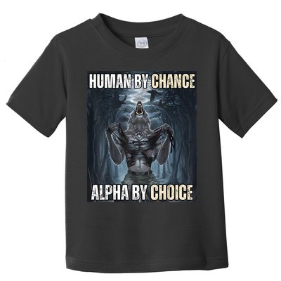 Human By Chance Alpha By Choice Cool Funny Alpha Wolf Meme Toddler T-Shirt