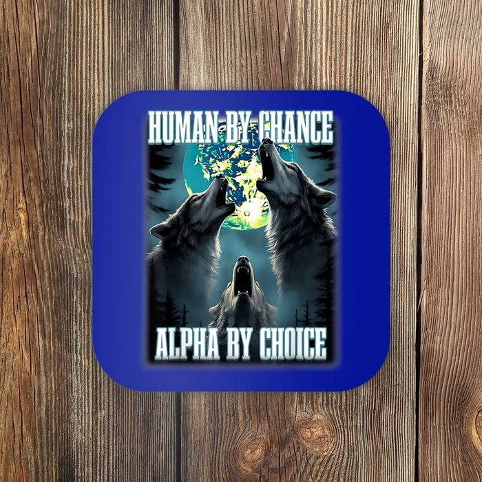 Human By Chance Alpha By Choice Funny Alpha Wolf Meme Coaster