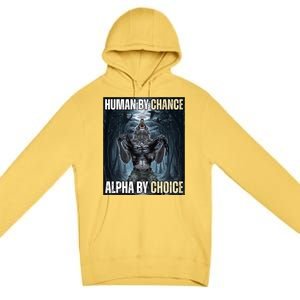 Human By Chance Alpha By Choice Funny Wolf Meme Premium Pullover Hoodie