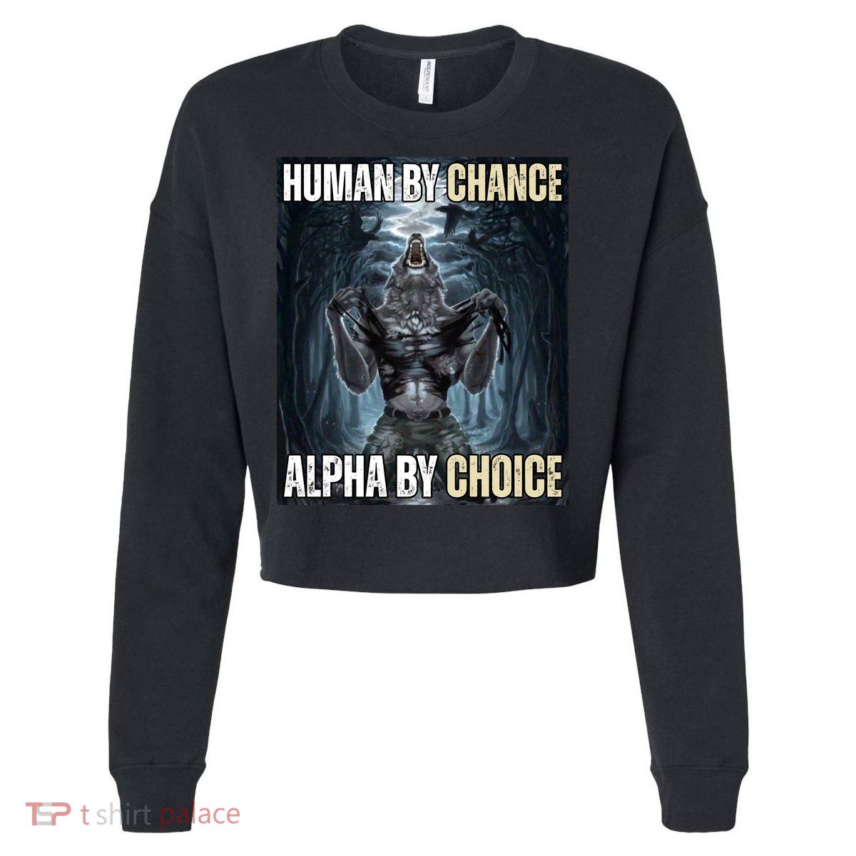 Human By Chance Alpha By Choice Funny Wolf Meme Cropped Pullover Crew