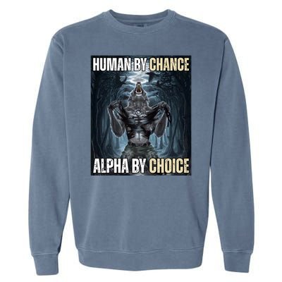 Human By Chance Alpha By Choice Funny Wolf Meme Garment-Dyed Sweatshirt