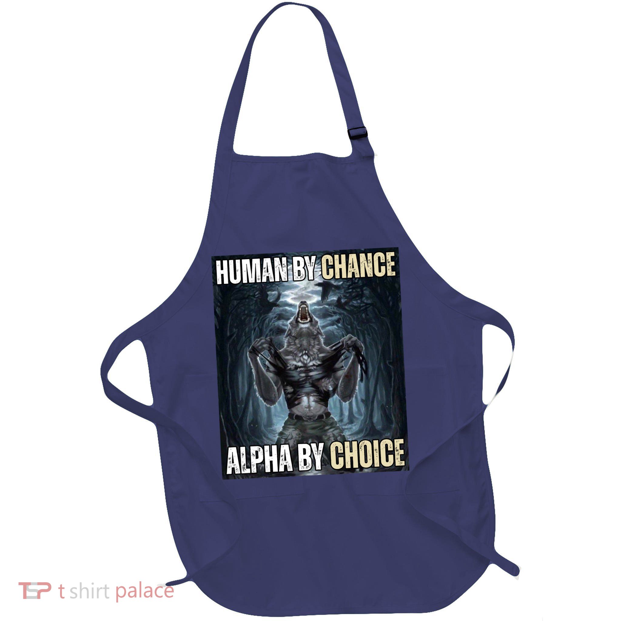 Human By Chance Alpha By Choice Funny Wolf Meme Full-Length Apron With Pockets