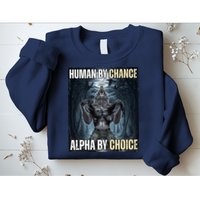 Human By Chance Alpha By Choice Funny Wolf Meme Sweatshirt