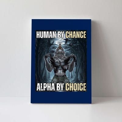 Human By Chance Alpha By Choice Funny Wolf Meme Canvas