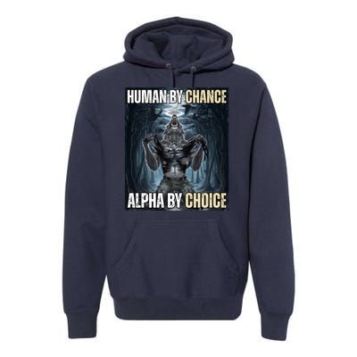 Human By Chance Alpha By Choice Funny Wolf Meme Premium Hoodie