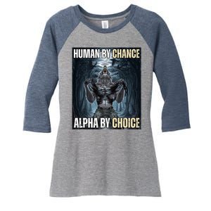 Human By Chance Alpha By Choice Funny Wolf Meme Women's Tri-Blend 3/4-Sleeve Raglan Shirt