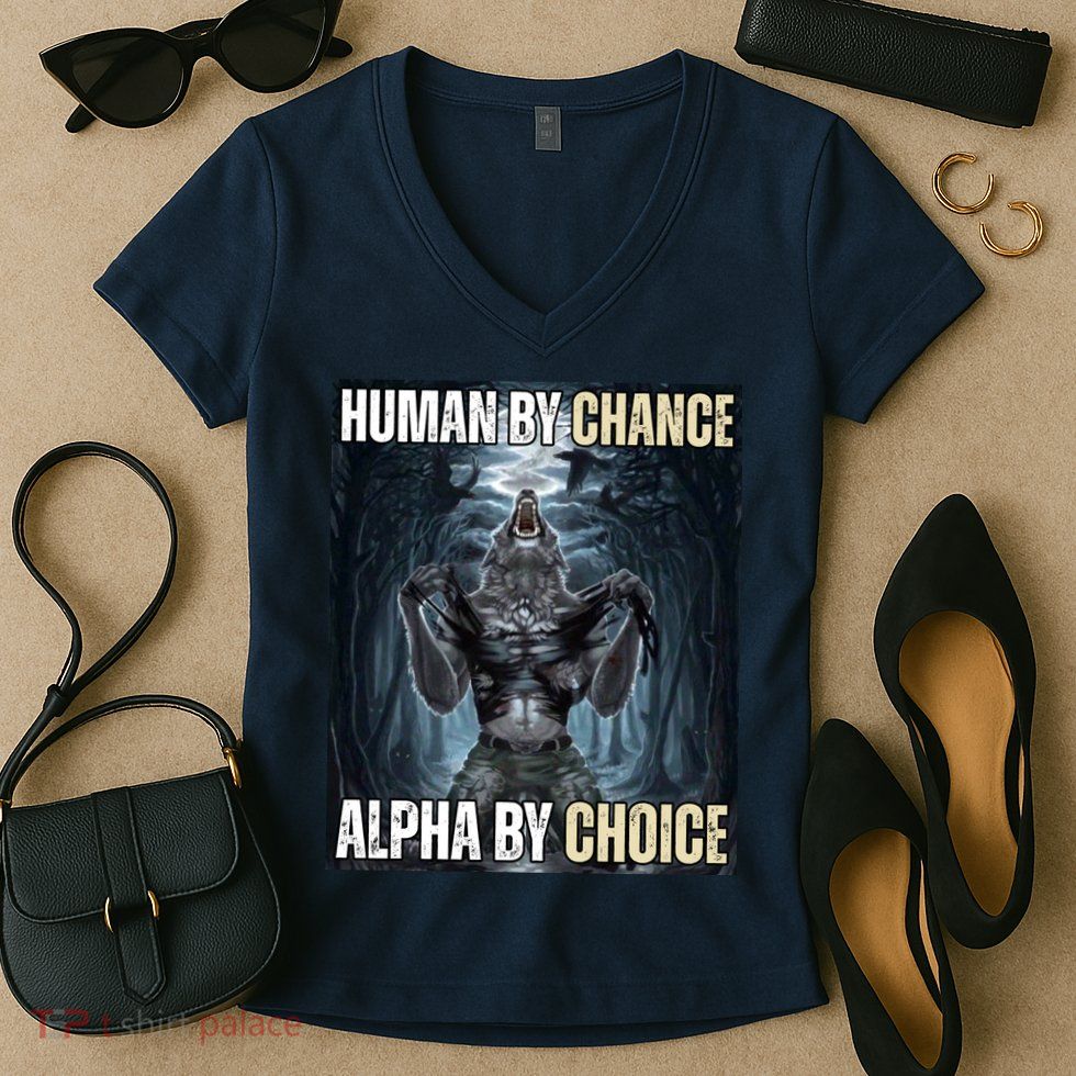 Human By Chance Alpha By Choice Funny Wolf Meme Women's V-Neck T-Shirt
