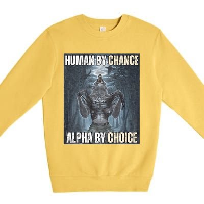 Human By Chance Alpha By Choice Cool Funny Alpha Wolf Meme Premium Crewneck Sweatshirt