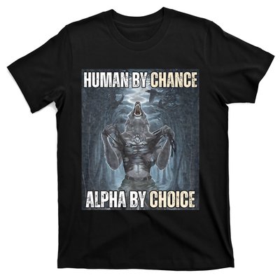 Human By Chance Alpha By Choice Cool Funny Alpha Wolf Meme T-Shirt