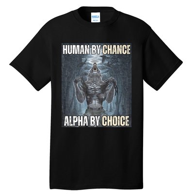 Human By Chance Alpha By Choice Cool Funny Alpha Wolf Meme Tall T-Shirt