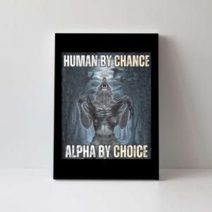 Human By Chance Alpha By Choice Cool Funny Alpha Wolf Meme Canvas