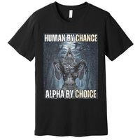 Human By Chance Alpha By Choice Cool Funny Alpha Wolf Meme Premium T-Shirt