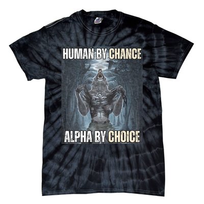 Human By Chance Alpha By Choice Cool Funny Alpha Wolf Meme Tie-Dye T-Shirt