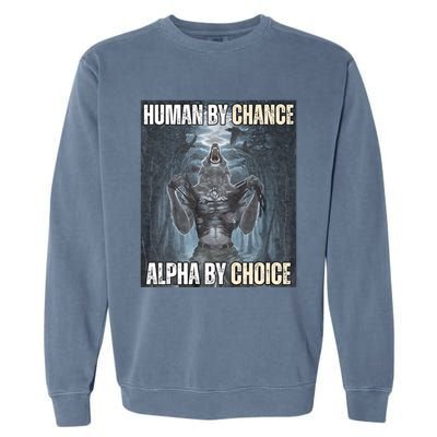 Human By Chance Alpha By Choice Cool Funny Alpha Wolf Meme Garment-Dyed Sweatshirt