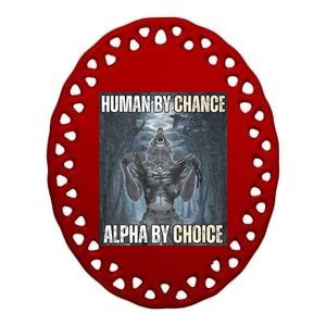 Human By Chance Alpha By Choice Cool Funny Alpha Wolf Meme Ceramic Oval Ornament