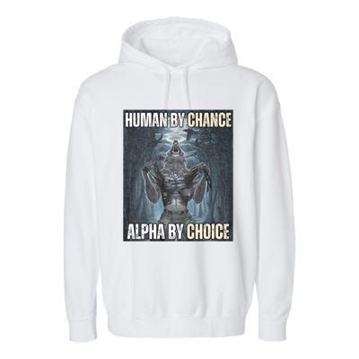 Human By Chance Alpha By Choice Cool Funny Alpha Wolf Meme Garment-Dyed Fleece Hoodie