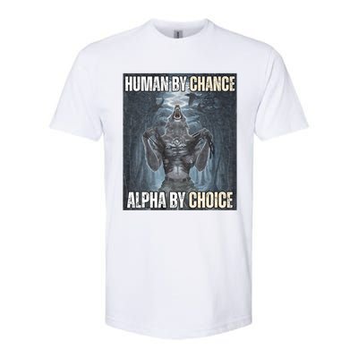 Human By Chance Alpha By Choice Cool Funny Alpha Wolf Meme Softstyle CVC T-Shirt