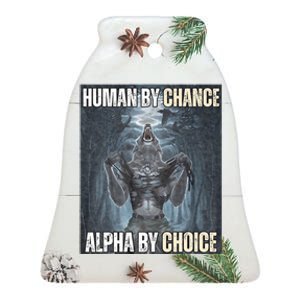 Human By Chance Alpha By Choice Cool Funny Alpha Wolf Meme Ceramic Bell Ornament