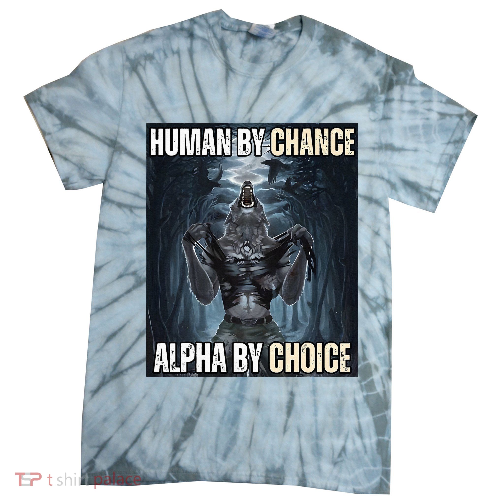 Human By Chance Alpha By Choice Cool Funny Alpha Wolf Tie-Dye T-Shirt