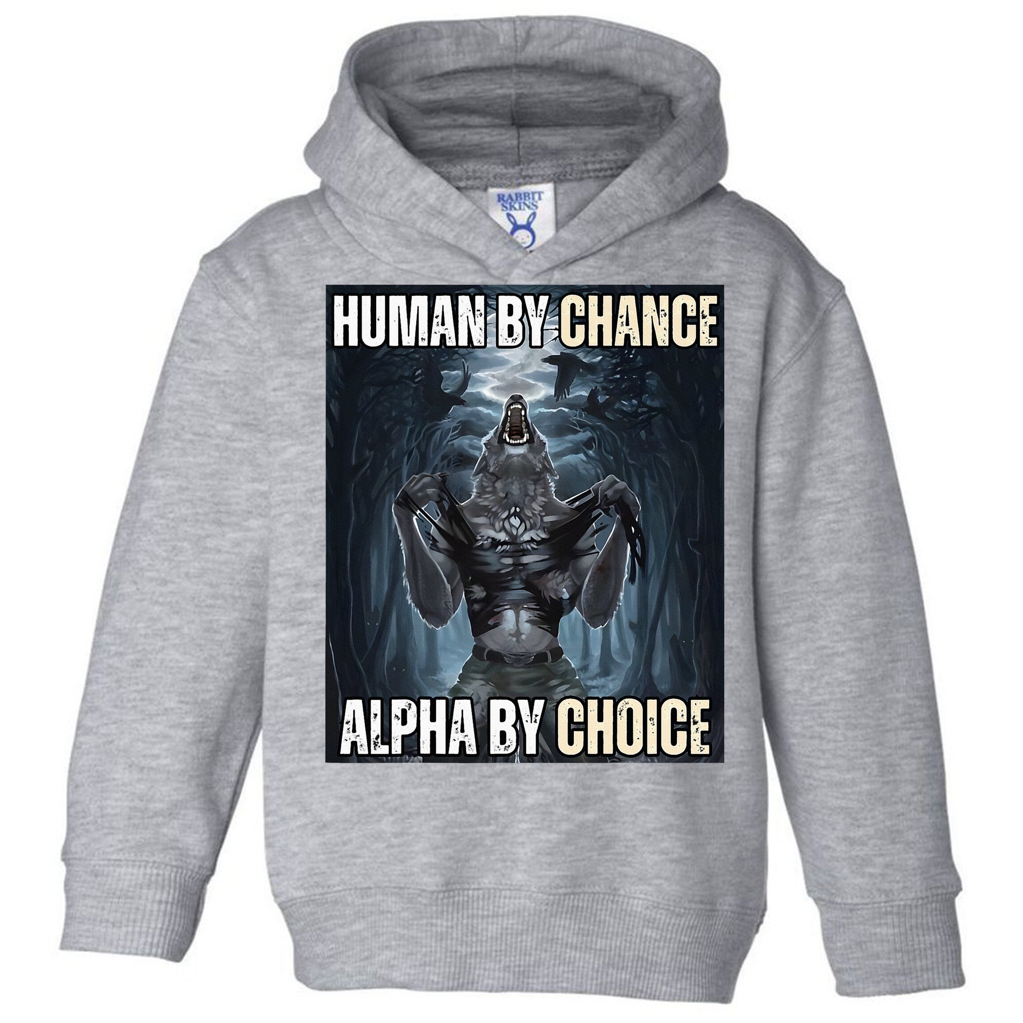 Human By Chance Alpha By Choice Cool Funny Alpha Wolf Toddler Hoodie