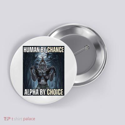Human By Chance Alpha By Choice Cool Funny Alpha Wolf Button