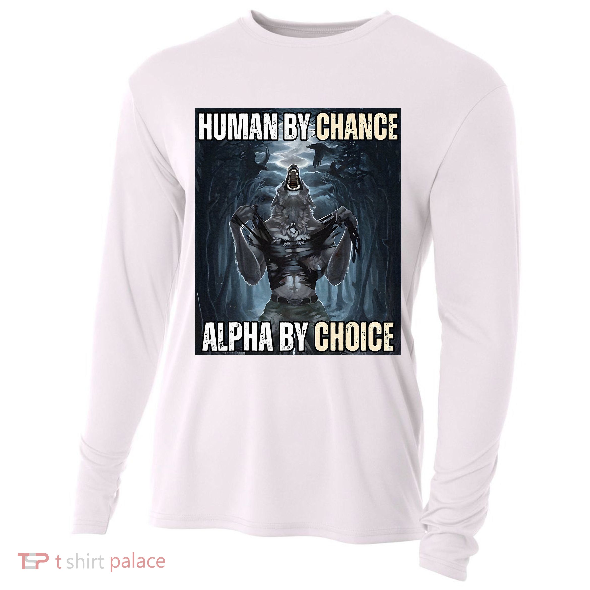 Human By Chance Alpha By Choice Cool Funny Alpha Wolf Cooling Performance Long Sleeve Crew