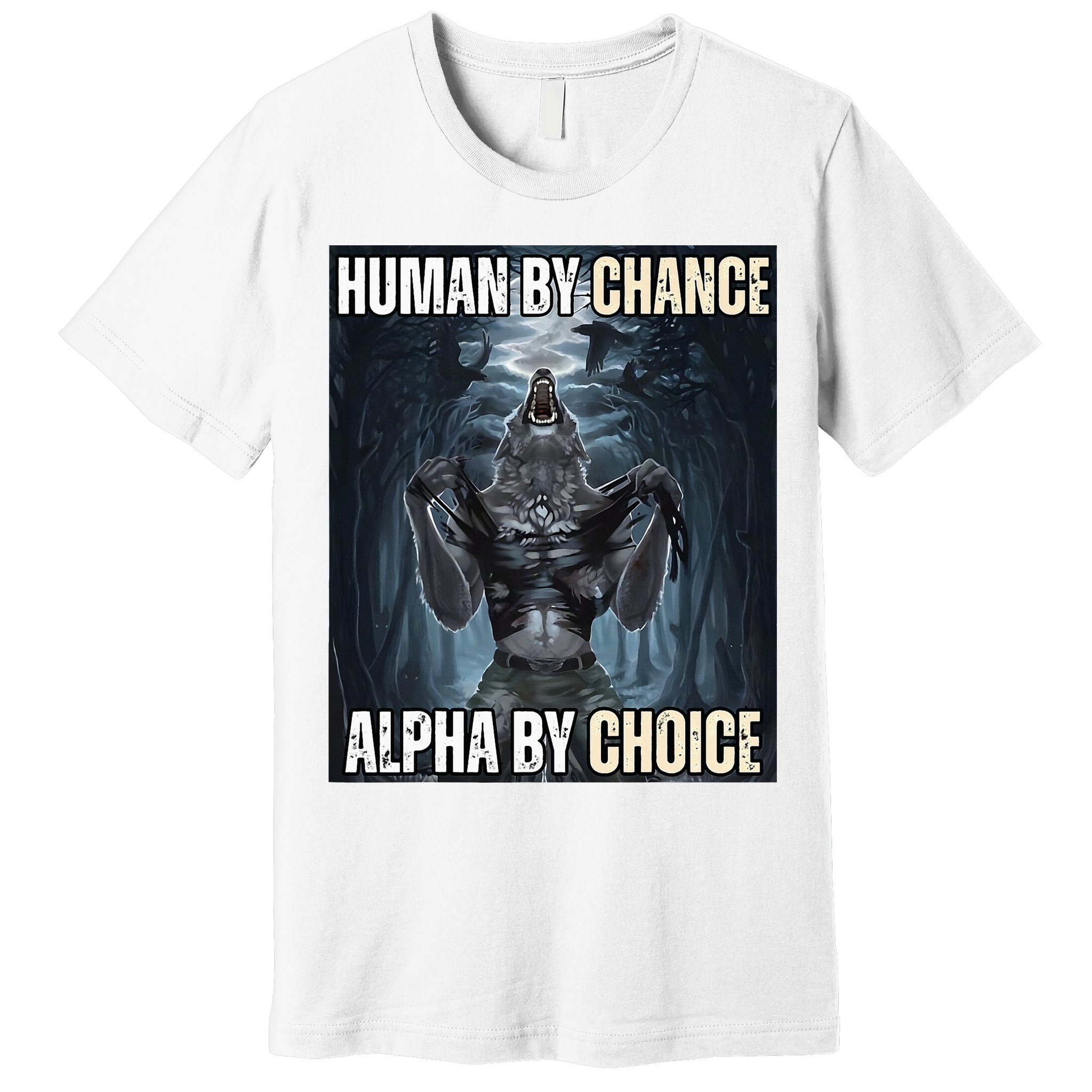 Human By Chance Alpha By Choice Cool Funny Alpha Wolf Premium T-Shirt