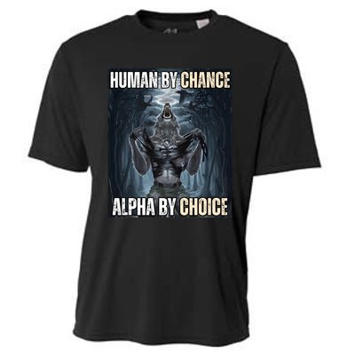 Human By Chance Alpha By Choice Cool Funny Alpha Wolf Meme Cooling Performance Crew T-Shirt