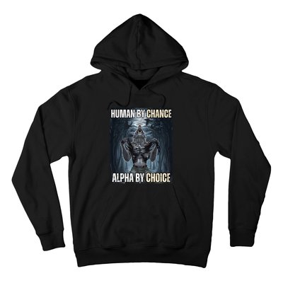 Human By Chance Alpha By Choice Cool Funny Alpha Wolf Meme Hoodie