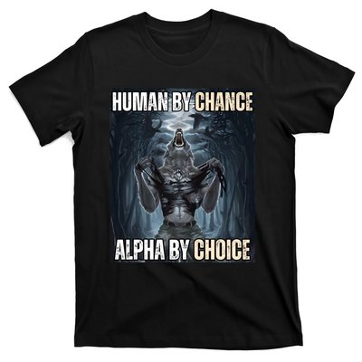 Human By Chance Alpha By Choice Cool Funny Alpha Wolf Meme T-Shirt