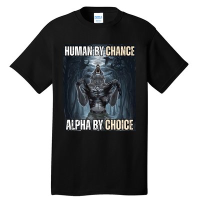 Human By Chance Alpha By Choice Cool Funny Alpha Wolf Meme Tall T-Shirt