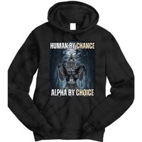 Human By Chance Alpha By Choice Cool Funny Alpha Wolf Meme Tie Dye Hoodie