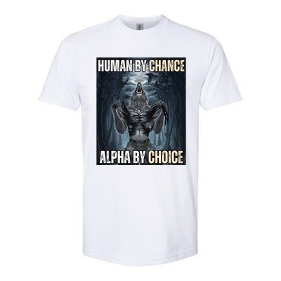 Human By Chance Alpha By Choice Cool Funny Alpha Wolf Meme Softstyle CVC T-Shirt