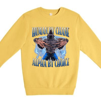 Human By Chance Alpha By Choice Cool Funny Alpha Wolf Meme Premium Crewneck Sweatshirt