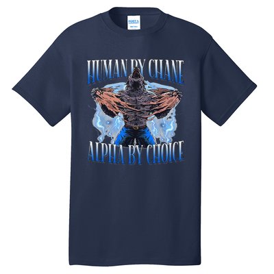 Human By Chance Alpha By Choice Cool Funny Alpha Wolf Meme Tall T-Shirt