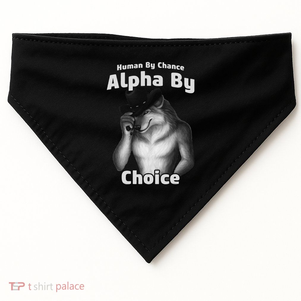 Human By Chance Alpha By Choice Cool Funny Alpha Wolf Memes Gift USA-Made Doggie Bandana