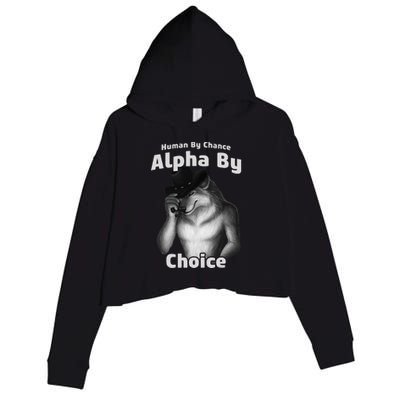 Human By Chance Alpha By Choice Cool Funny Alpha Wolf Memes Gift Crop Fleece Hoodie