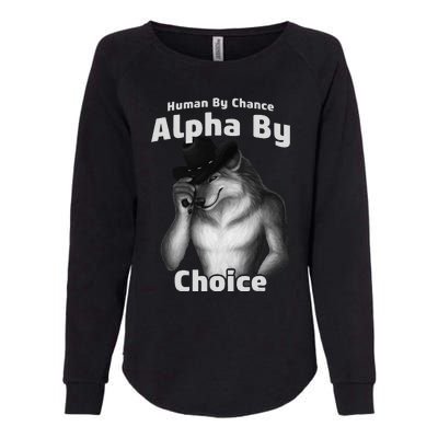 Human By Chance Alpha By Choice Cool Funny Alpha Wolf Memes Gift Womens California Wash Sweatshirt