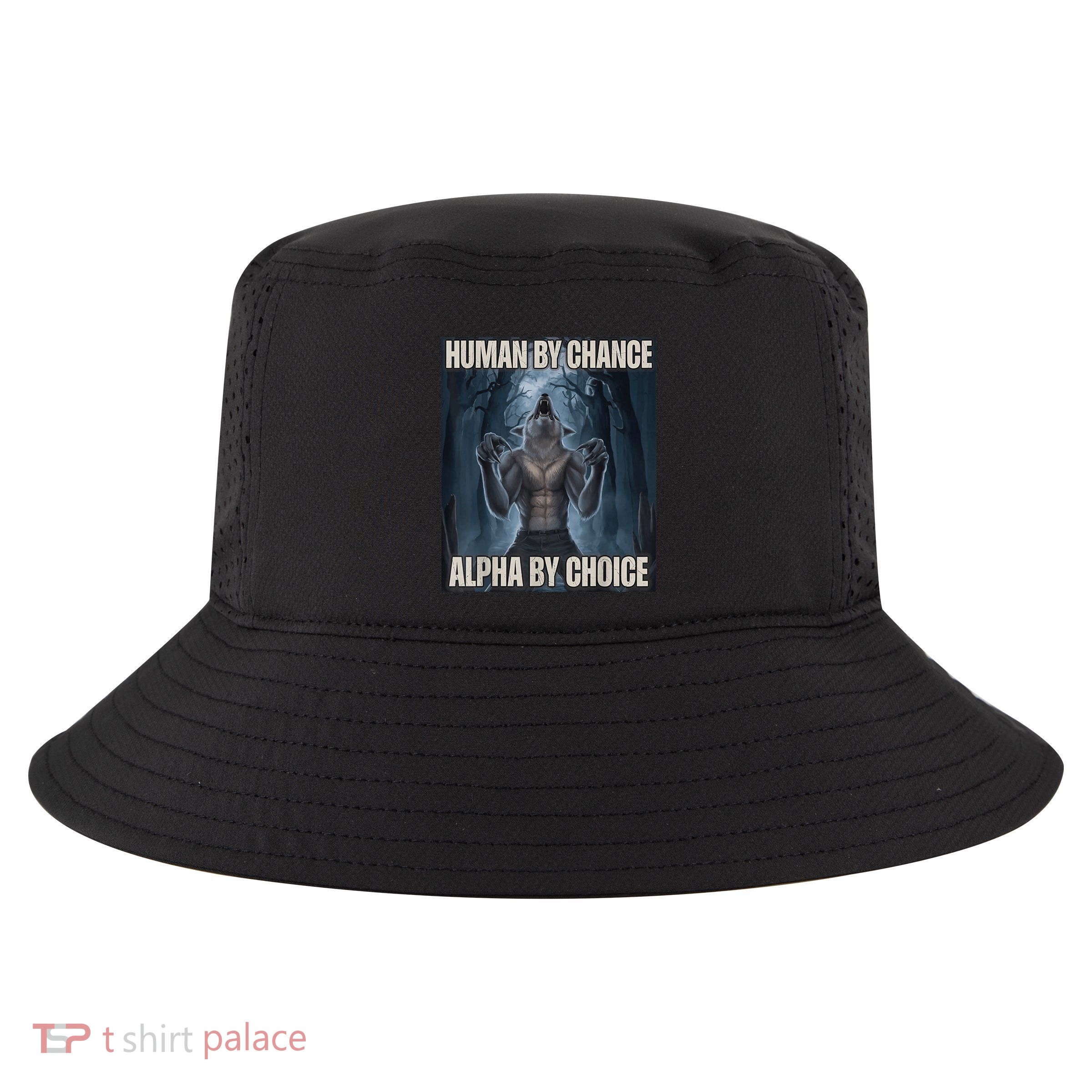 Human By Chance Alpha By Choice Alpha Wolf Meme Cool Comfort Performance Bucket Hat